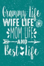 Grammy Life Wife Life Mom Life and Best Life: Love Motherhood and Grandma Life Perfect Mother's Day Gift 6x9 Journal 100 Page Lined Notebook