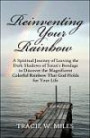 Reinventing Your Rainbow: A Spiritual Journey of Leaving the Dark Shadows of Satan's Bondage to Discover the Magnificent Colorful Rainbow That God Holds for Your Life