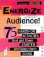 Energize Your Audience: 75 Quick Activities That Get them Started, and Keep Them Going