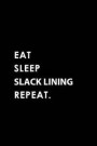 Eat Sleep Slack Lining Repeat: Blank Lined 6x9 Slack Lining Passion and Hobby Journal/Notebooks as Gift for the Ones Who Eat, Sleep and Live It Forev