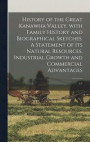 History of the Great Kanawha Valley, With Family History and Biographical Sketches. A Statement of Its Natural Resources, Industrial Growth and Commercial Advantages; v.1