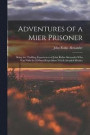 Adventures of a Mier Prisoner; Being the Thrilling Experiences of John Rufus Alexander who was With the Ill-fated Expedition Which Invaded Mexico