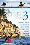 The Wild Coast 3: A Kayaking, Hiking and Recreation Guide for BC's South Coast and East Vancouver Island