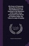 His Grace of Osmonde, Being the Portions of That Nobleman's Life Omitted in the Relations of His Lady's Story Presented to the World of Fashion Under the Title of a Lady of Quality