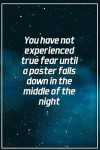 You Have Not Experienced True Fear Until a Poster Falls Down in the Middle Of...: Motivational Funny Journal - 120-Page College-Ruled Funny Notebook -