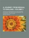 A Journey from Bengal to England (Volume 2); Through the Northern Part of India, Kashmire, Afghanistan, and Persia and Into Russia by the Caspian-See. in Two Volumes