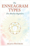 The Enneagram Types for Absolute Beginners: Start to Improve Your Social Skills and Romantic Relationships. Achieve your Spiritual Growth and find you