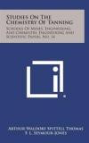 Studies on the Chemistry of Tanning: Schools of Mines, Engineering, and Chemistry, Engineering and Scientific Papers, No. 14