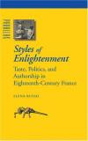 Styles of Enlightenment: Taste, Politics, and Authorship in Eighteenth-Century France (Parallax: Re-visions of Culture and Society)