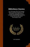 Bibliotheca Classica: Or, A Dictionary Of All The Principal Names And Terms Relating To The Geography, Topography, History, Literature, And Mythology ... Of The Ancients: With A Chronological Table