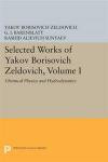 Selected Works of Yakov Borisovich Zeldovich, Volume I: Chemical Physics and Hydrodynanics (Princeton Legacy Library)