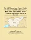 The 2007 Import and Export Market for Iron or Steel Threaded Screws, Bolts, Nuts, Screw Hooks, Rivets, Washers, and Similar Articles in Slovenia