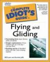 The Complete Idiot's Guide to Flying and Gliding (The Complete Idiot's Guide)