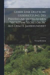 Ueber Eine Deutsche Uebersetzung Des Pseudo-Aristotelischen "Secretum Secretorum" Aus Dem 13. Jahrhundert