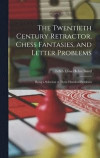 The Twentieth Century Retractor, Chess Fantasies, and Letter Problems