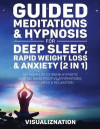 Guided Meditations &; Hypnosis For Deep Sleep, Rapid Weight Loss &; Anxiety