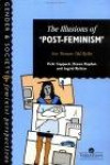 The Illusions of "Post-Feminism": New Women, Old Myths (Gender & Society : Feminist Perspectives on the Past and Present)