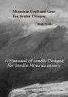 Mountain Craft and Gear for Senior Citizens: A Manual of Crafty Dodges for Senile Mountaineers