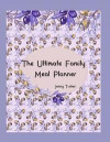 The Ultimate Family Meal Planner: The planner journal for all you need to keep family meals interesting, organised and hastle free