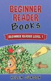 Beginner Reader Books: Beginner Reader Level 1 (Beginner Reader, Beginner Reader Books, Reading For Beginners, Sight Words, Level 1 Reading B