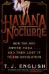 Havana Nocturne: How the Mob Owned Cubaâ¦and Then Lost It to the Revolution