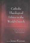 Catholic Theological Ethics in the World Church: The Plenary Papers from the First Cross-cultural Conference on Catholic Theological Ethics
