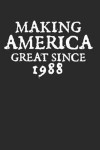Making America Great Since 1988: Funny Birthday Gift. This Is a Blank, Lined Journal That Makes a Perfect Happy 30th Birthday Gift for Men or Women. I