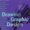 Drawing for Graphic Design: Understanding Conceptual Principles and Practical Techniques to Create Unique, Effective Design Solutions