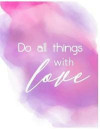 Do All Things with Love: Painted with Watercolors, Pink Notebook, Bullet Journal and Sketch Book, Composition Book, Grid