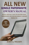 All-New Kindle Paperwhite Owner's Manual: Quick And Easy Ways To Master Your Paperwhite And Troubleshoot Common Problems