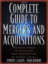 The Complete Guide to Mergers and Acquisitions: Process Tools to Support M and A Integration at Every Level (A Jossey Bass Title)