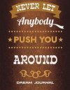 Never Let Anybody Push You Around: Dream Journal: Happiness Quotes, Monitor Healthy Sleep Habits And Insomnia Large Print 8.5' x 11' Sleep Tracker Log