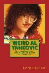 Weird Al Yankovic: The Inspirational Life Story of Weird Al Yankovic; Musician, Comedian, Actor and One of the World's Most Clever Music Marketers