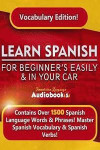 Learn Spanish for Beginner's Easily & in Your Car! Vocabulary Edition!: Contains Over 1500 Spanish Language Words & Phrases! Master Spanish Vocabulary