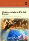 Wisdom, Analytics and Wicked Problems: Integral Decision-Making in and Beyond the Information Age (Practical Wisdom in Leadership and Organization)