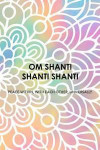 Om Shanti Shanti Shanti Peace Within, With Each Other, Universally: Gratitude Planner Guide Inspiration For A Better Living Colours