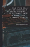 Celio Apicio Delle Vivande E Condimenti Ovvero Dell' Arte Della Cucina