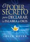 El Poder Secreto Para Declarar la Palabra de Dios: Expresele audiblemente a Dios los deseos de su corazon y experimente un nuevo poder en su vida (Spanish Edition)