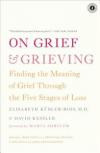 On Grief & Grieving: Finding the Meaning of Grief Through the Five Stages of Loss