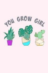 You Grow Girl: Lined Notebook, 110 Pages -Fun and Inspirational Quote on a Pink Matte Soft Cover, 6X9 Journal, Journal for Girls Wome