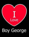 I Love Boy George: Large Black Notebook/Journal for Writing 100 Pages, Boy George Gift for Women, Men, Girls and Boys