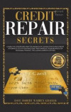 Credit Repair Secrets: Learn the Strategies and Techniques of Consultants and Credit Attorneys to Fix your Bad Debt and Improve your Business
