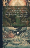 An Essay on the Relation in Which the Moral Precepts of the Old and New Testaments Stand to Each Other