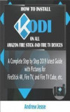 How to Install Kodi on All Amazon Firestick and Fire TV Devices: A Complete Step by Step 2019 latest Guide with Pictures for FireStick 4K, Fire TV, an