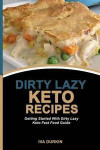 Dirty Lazy Keto Recipes: Getting Started With Dirty Lazy Keto Fast Food Guide