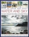 How to Draw and Paint Water and Sky: Learn to draw a variety of scenes, from a rainbow in acrylics and pond reflections in mixed media to a sunlit ... and a Mediterranean seascap in soft pastels