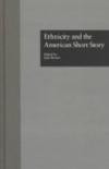 Ethnicity and the American Short Story (Wellesley Studies in Critical Theory, Literary History and Culture)