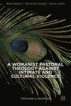 A Womanist Pastoral Theology Against Intimate and Cultural Violence (Black Religion/Womanist Thought/Social Justice)