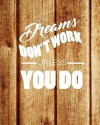Dream Don't Work Unless You Do, Quote Inspiration Notebook, Dream Journal Diary, Dot Grid - Blank No Lined -Graph Paper, 8 X 10, 120 Page: Inspiring Y