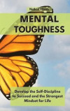 Mental Toughness: Develop the Self-Discipline to Succeed and the Strongest Mindset for Life